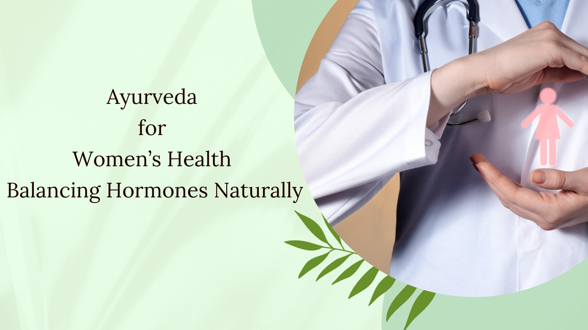 Ayurveda for Women’s Health: Balancing Hormones Naturally - Charak Ayurveda